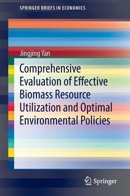 Comprehensive Evaluation of Effective Biomass Resource Utilization and Optimal Environmental Policies(English, Paperback, Yan Jingjing)