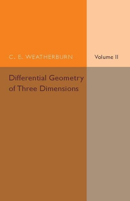 Differential Geometry of Three Dimensions: Volume 2(English, Paperback, Weatherburn C. E.)