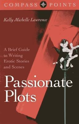 Compass Points - Passionate Plots - A Brief Guide to Writing Erotic Stories and Scenes(English, Paperback, Lawrence Kelly)