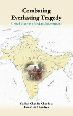 Combating Everlasting Tragedy United Nations of Indian Subcontinent(Hardcover, Sudhan Chandra Chandola, Himadrita Chandola)