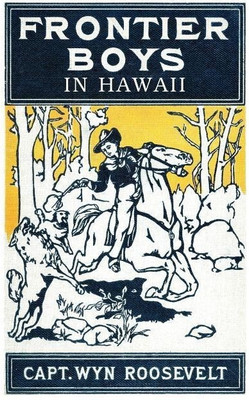 The Frontier Boys in Hawaii, or The Mystery of the Hollow Mountain(English, Paperback, Roosevelt Captain Wyn)