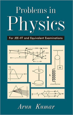 Problems in Physics for Jee-Iit and Equivalent Examinations(English, Hardcover, Kumar Arun)