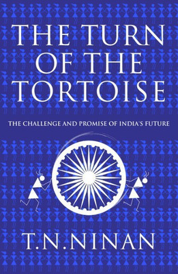 The Turn of the Tortoise  - The Challenge and Promise of IndiaÃÂÃÂ¯ÃÂÃÂ¿ÃÂÃÂ½'s Future(English, Hardcover, Ninan T.N. T.N. Ninan)
