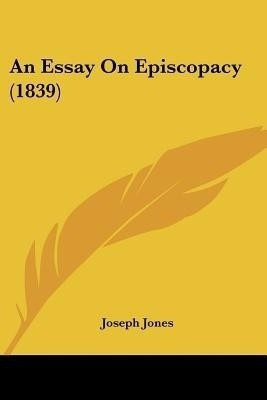 An Essay On Episcopacy (1839)(English, Paperback, Jones Joseph)