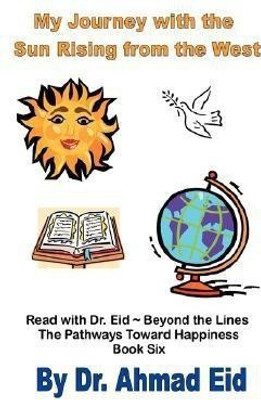 My Journey with the Sun Rising from the West(English, Paperback, Eid Ahmad S Dr)