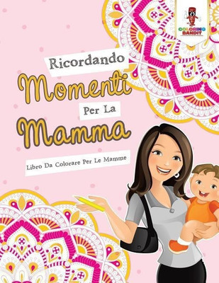 Ricordando Momenti Per La Mamma(Italian, Paperback, Coloring Bandit)