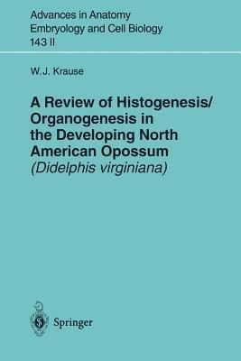 A Review of Histogenesis/Organogenesis in the Developing North American Opossum (Didelphis virginiana)(English, Paperback, Krause William J.)