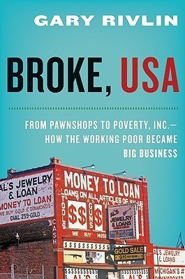 Broke, USA  - From Pawnshops to Poverty, Inc.How the Working Poor Became Big Business(English, Hardcover, Rivlin Gary)