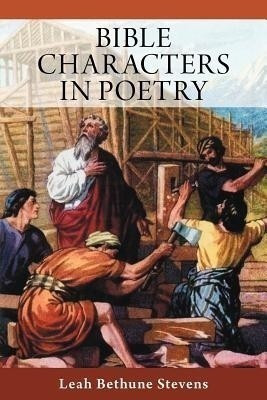 Bible Characters in Poetry(English, Paperback, Stevens Leah Bethune)