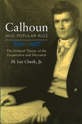 Calhoun and Popular Rule(English, Electronic book text, Cheek H. Lee Jr.)