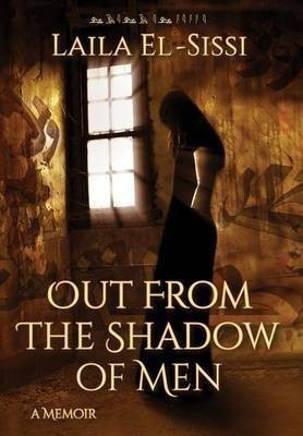 Out From The Shadow Of Men(English, Hardcover, El-sissi Laila)