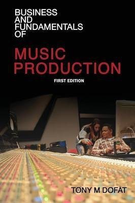 Business and Fundamentals of Music Production(English, Paperback, Dofat Tony M)