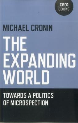 Expanding World, The - Towards a Politics of Microspection(English, Paperback, Cronin Michael)