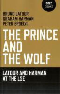 Prince and the Wolf: Latour and Harman at the LSE, The(English, Paperback, Latour Bruno)