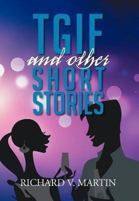 Tgif and Other Short Stories(English, Hardcover, Martin Richard V)
