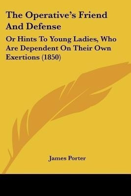 The Operative's Friend And Defense(English, Paperback, Porter James Sir)