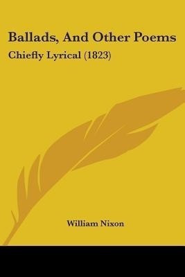 Ballads, And Other Poems(English, Paperback, Nixon William)