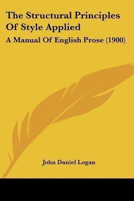 The Structural Principles Of Style Applied(English, Paperback, Logan John Daniel)