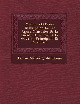 Memoria O Breve Descripcion de Las Aguas Minerales de La Fuente de Grova, y de Gava En Principado de Cataluna...(Spanish, Paperback, unknown)