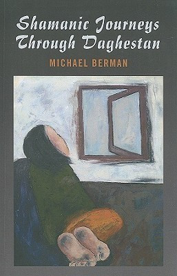 Shamanic Journeys Through Daghestan(English, Paperback, Berman Michael)