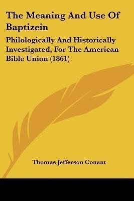 The Meaning And Use Of Baptizein(English, Paperback, Conant Thomas Jefferson)