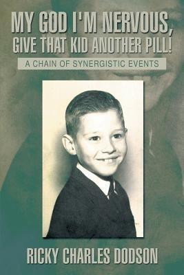 My God I'm Nervous, Give That Kid Another Pill!(English, Paperback, Dodson Ricky Charles)