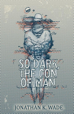 So Dark, the Con of Man(English, Paperback, Wade Jonathan K)