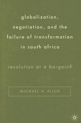 Globalization, Negotiation, and the Failure of Transformation in South Africa(English, Hardcover, Allen Michael H.)