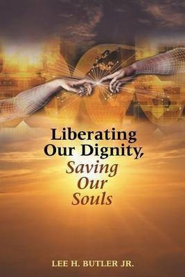 Liberating Our Dignity, Saving Our Souls(English, Paperback, Butler Lee H.)