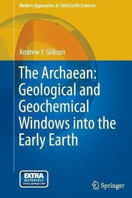 The Archaean: Geological and Geochemical Windows into the Early Earth(English, Hardcover, Glikson Andrew Y.)