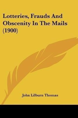 Lotteries, Frauds And Obscenity In The Mails (1900)(English, Paperback, Thomas John Lilburn)