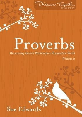 Proverbs, Volume 2 - Discovering Ancient Wisdom for a Postmodern World(English, Paperback, Edwards Sue)