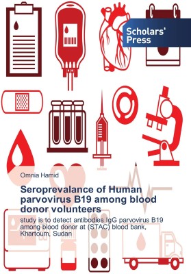 Seroprevalance of Human parvovirus B19 among blood donor volunteers(Paperback, Omnia Hamid)