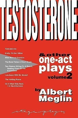 Testosterone & Other One-Act Plays, Volume 2, by Albert Meglin(English, Paperback, Meglin Albert)