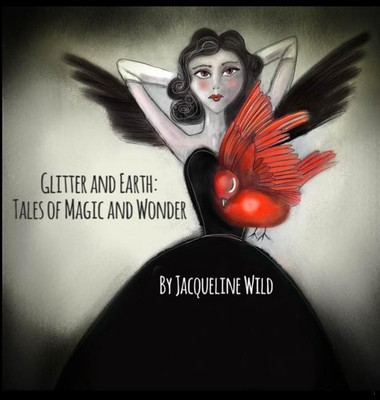 Glitter and Earth: Tales of Magic and Wonder 2015(English, Hardcover, Wild Jacqueline)
