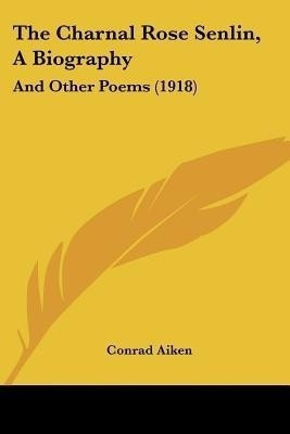 The Charnal Rose Senlin, A Biography(English, Paperback, Aiken Conrad)