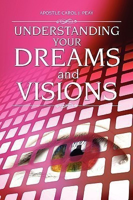 Understanding Your Dreams and Visions(English, Paperback, Peay Apostle Carol J)