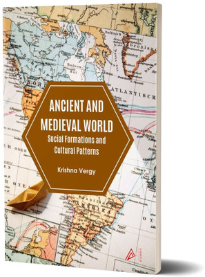 Ancient and Medieval World: Social Formations and Cultural Patterns(Paperback, Dr. Krishna Vergy)