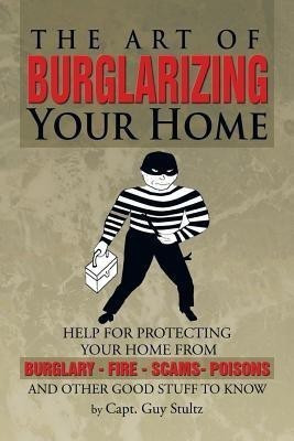 The Art of Burglarizing Your Home(English, Paperback, Stultz Capt Guy)