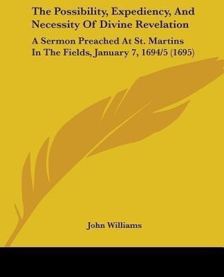 The Possibility, Expediency, And Necessity Of Divine Revelation(English, Paperback, Williams John)