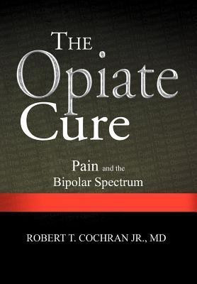 The Opiate Cure(English, Hardcover, Cochran Robert T Jr MD)