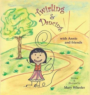 Twirling and Dancing with Annie and Friends(English, Hardcover, Wheeler Mary)