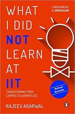 What I Did Not Learn At IIT :  - Transitioning from Campus to Workplace(English, Paperback, Rajeev Agarwal S. Somasegar)