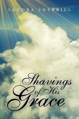 Shavings of His Grace(English, Paperback, Sherrill Sandra)