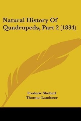 Natural History Of Quadrupeds, Part 2 (1834)(English, Paperback, Shoberl Frederic)