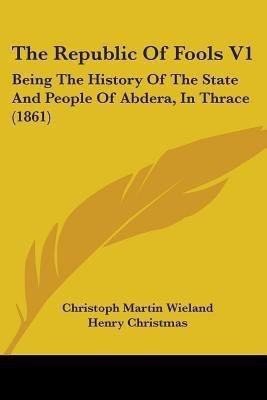 The Republic Of Fools V1(English, Paperback, Wieland Christoph Martin)