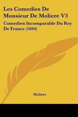 Les Comedies De Monsieur De Moliere V3(English, Paperback, Moliere)