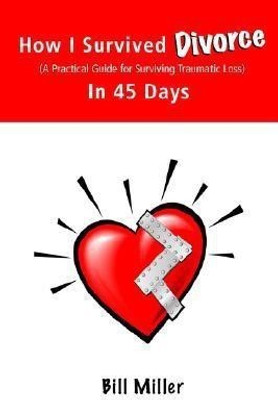 How I Survived Divorce - In 45 Days(English, Paperback, Bill Miller)