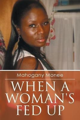 When a Woman's Fed Up(English, Paperback, Monee Mahogany)