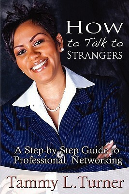 How To Talk to Strangers A Step-by-Step Guide to Professional Networking(English, Paperback, Turner Tammy L)